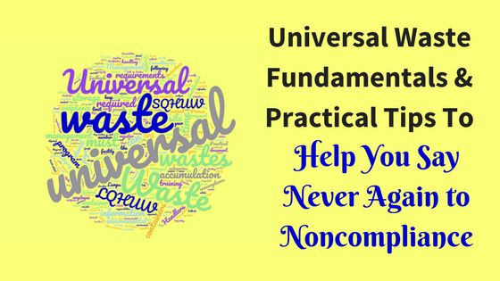 Universal Waste Fundamentals and Practical Tips to Help You Say Never Again to Noncompliance