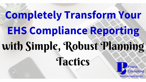 Completely Transform Your EHS Compliance Reporting with Simple, Robust Planning Tactics