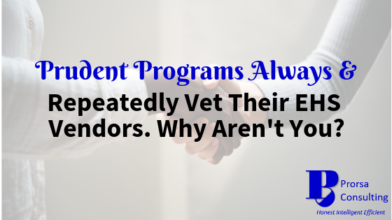 Prudent Programs Always & Repeatedly Vet Their EHS Vendors.  Why Aren’t You?