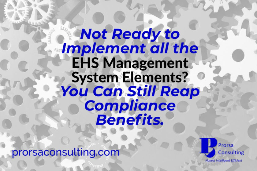Not Ready to Implement all the EHS Management System Elements?  You Can Still Reap Compliance Benefits.