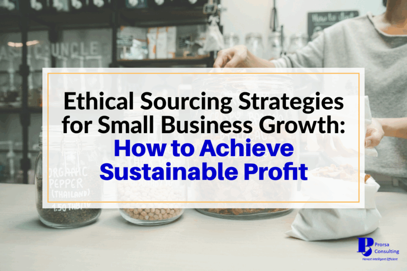 Ethical Sourcing Strategies for Small Business Growth: How to Achieve Sustainable Profit